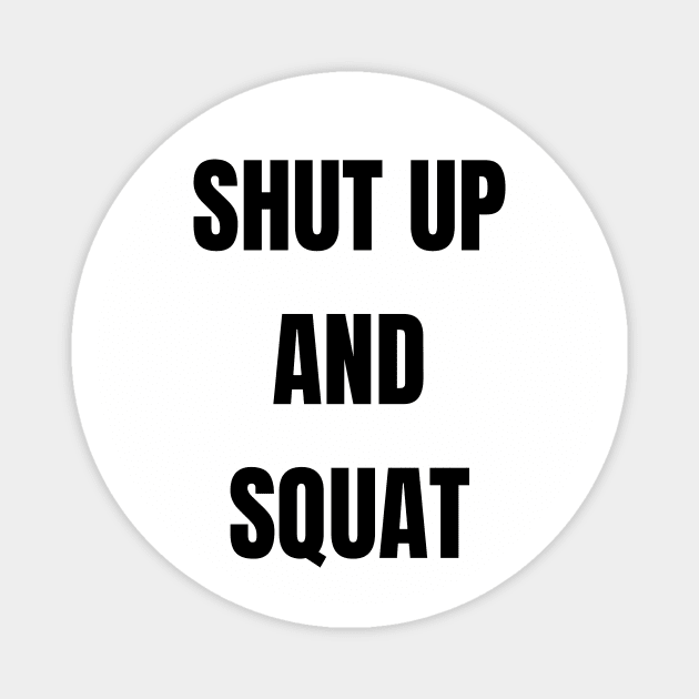 Shut Up and Squat Magnet by kyleware